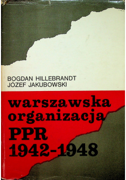 Warszawska organizacja PPR 1942 1948