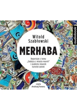 Merhaba Reportaże z tomu Zabójca z miasta moreli i osobisty słownik turecko-polski audiobook nowa