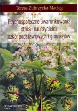 Psychospołeczne uwarunkowania stresu nauczycielek szkół podstawowych i gimnazjów