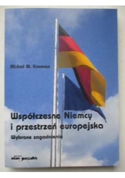 Kosman Michał M. - Współczesne Niemcy i przestrzeń europejska