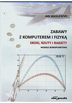 Zabawy z komputerem i fizyką Skoki rzuty i rakiety
