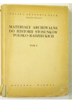 Materiały archiwalne do historii stosunków polsko-radzieckich, T. I