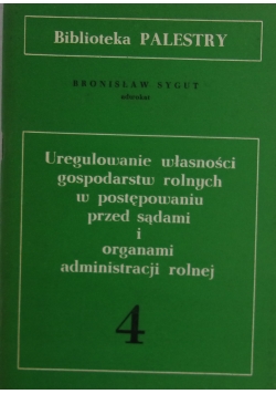Uregulowanie własności gospodarstw rolnych w postępowaniu przed sądami i organami administracji rolnej