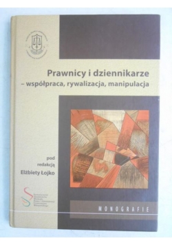 Prawnicy i dziennikarze - współpraca, rywalizacja, manipulacja