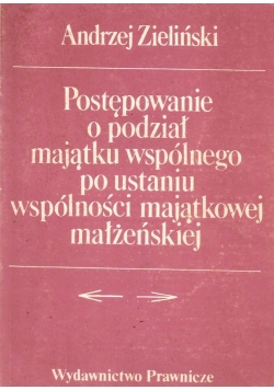 Postępowanie o podział majątku wspólnego po ustaniu wspólności majątkowej małżeńskiej