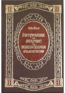 Świętoszek. Skąpiec. Mieszczanin szlachcicem