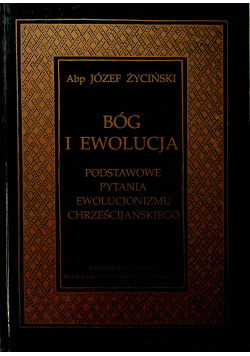 Bóg i ewolucja Podstawowe pytania ewolucjonizmu chrześcijańskiego.