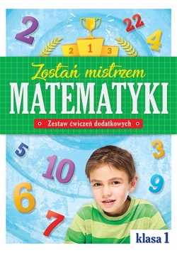 Zostań mistrzem matematyki. Klasa 1