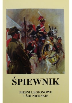 Śpiewnik pieśni legionowe i żołnierskie