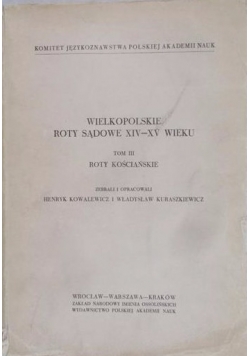 Wielkopolskie roty sądowe XIV-XV wieku. Tom III. Roty kościańskie