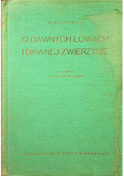 O dawnych łowach i dawnej zwierzynie Reprint z 1925 r.
