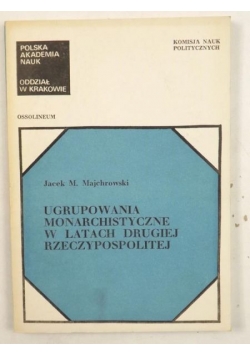 Majchrowski Jacek M. - Ugrupowania monarchistyczne w latach Drugiej Rzeczypospolitej