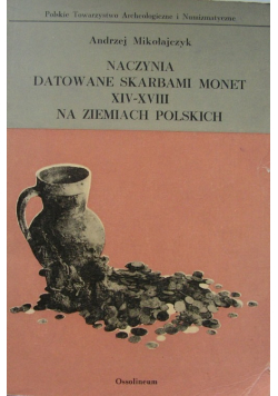 Naczynia datowane skarbami monet XIV  XVIII na Ziemiach Polskich