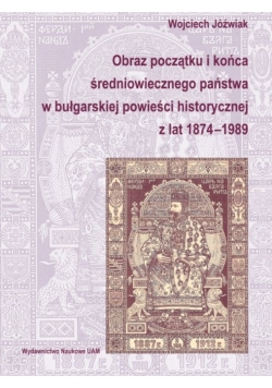 Obraz początku i końca średniowiecznego państwa w bułgarskiej powieści historycznej z lat 1874-1989
