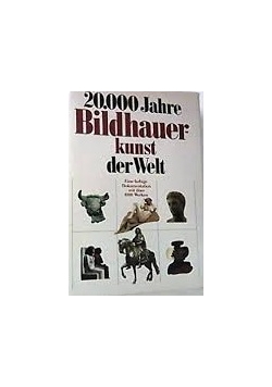 20000 Jahre Bildhauerkunst der Welt