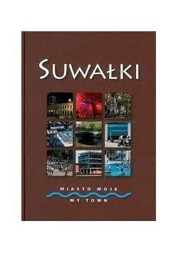 Suwałki. Miasto moje