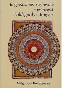 Bóg kosmos człowiek w twórczości Hildegardy z Bingen