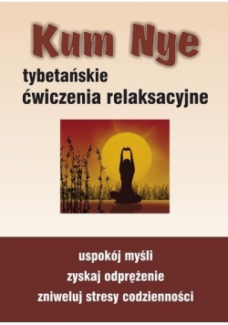 Kum Nye. Tybetańskie ćwiczenia relaksacyjne