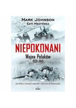 Niepokonani. Wojna Polaków 1939-1945