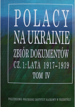 Polacy na Ukrainie zbiór dokumentów Tom IV