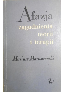 Maruszewski Mariusz - Afazja. Zagadnienia teorii i terapii