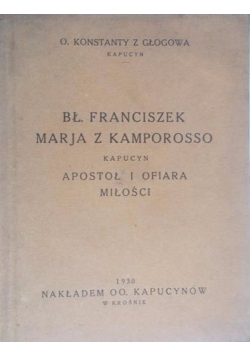 Bł. Franciszek Marja z Kamporosso kapucyn apostoł i ofiara miłości, 1930 r.