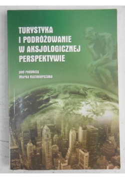 Turystyka i podróżowanie w aksjologicznej perspektywie