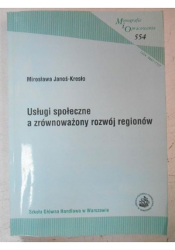 Janoś-Kresło Mirosława - Usługi społeczne a zrównoważony rozwój regionów