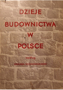 Dzieje budownictwa w Polsce tom 1 Do połowy XIII wieku