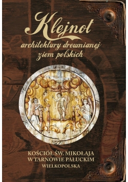 Klejnot architektury drewnianej ziem polskich. Kościół św. Mikołaja w Tarnowie Pałuckim