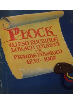 Płock- w 750 rocznicę lokacji miasta na prawie polskim 1237-1987
