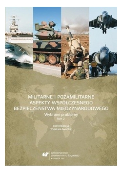 Militarne i pozamilitarne aspekty współczesnego bezpieczeństwa międzynarodowego Tom 2 NOWA