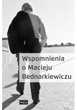 Wspomnienia o Macieju Bednarkiewiczu