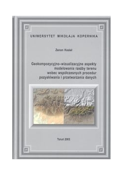 Geokompozycyjno-wizualizacyjne aspekty modelowania rzeźby terenu wobec współczesnych procedur pozyskiwania i przetwarzania danych + CD/gratis/UMK/