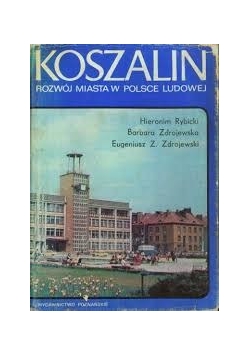 Koszalin. Rozwój miasta w Polsce ludowej