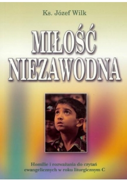 Miłość niezawodna. Homilie i rozważania. Rok C