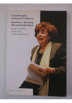 Stankiewicz-Woźna Małgorzata - Lwowskie geny osobowości twórczej. Rozmowy z Krystyna Moszumańska-Nazar