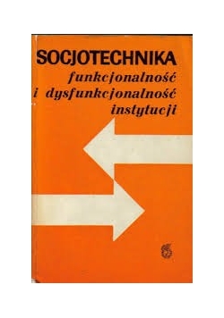 Socjotechnika funkcjonalność i dysfunkcjonalność  instytucji