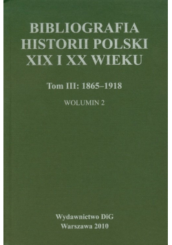 Bibliografia historii Polski XIX i XX wieku Tom III Wolumin 2