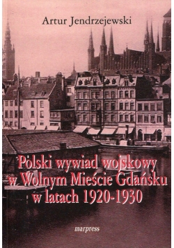 Polski wywiad wojskowy w Wolnym Mieście Gdańsku w latach 1920-1930