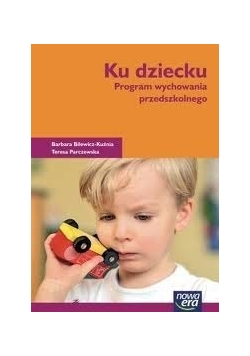 Ku dziecku. Program wychowania przedszkolnego