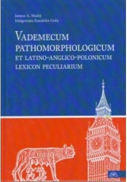 Vademecum Pathomorphologicum et latino anglico polonicum Lexicon Peculiarium