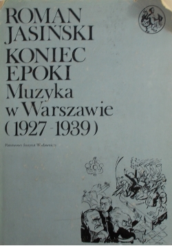Koniec epoki. Muzyka w Warszawie 1927- 1939,
