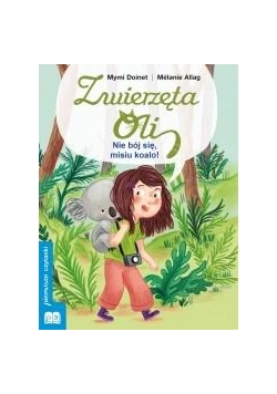 Zwierzęta Oli. Nie bój się misiu koalo