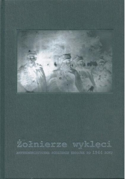 Żołnierze wyklęci. Antykomunistyczne podziemie...