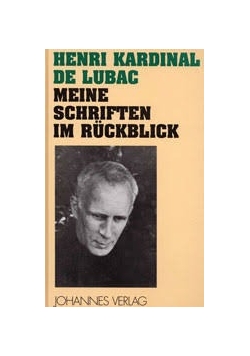 Henri Kardinal de Lubac. Meine Schriften im  Ruckblick