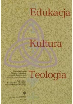 Edukacja, kultura, teologia. Studia ofiarowane Księdzu Profesorowi Jerzemu Bagrowiczowi z okazji 65. rocznicy urodzin