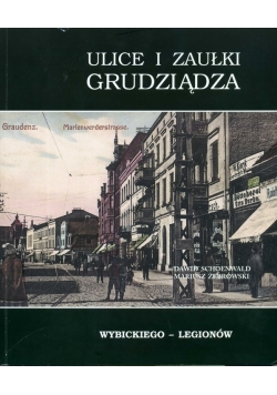 Ulice i zaułki Grudziądza. Wybickiego  - Legionów