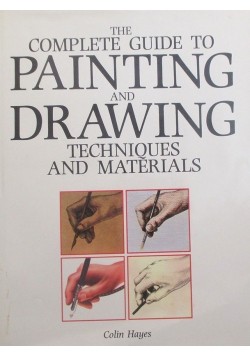 The Complete Guide to Painting and Drawing Techniques and Materials
