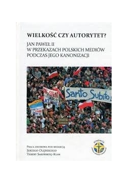 Wielkość czy autorytet? Jan Paweł II w przekazach polskich mediów podczas jego kanonizacji